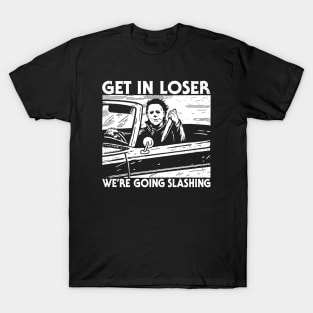 Get In Loser We're Going Slashing T-Shirt